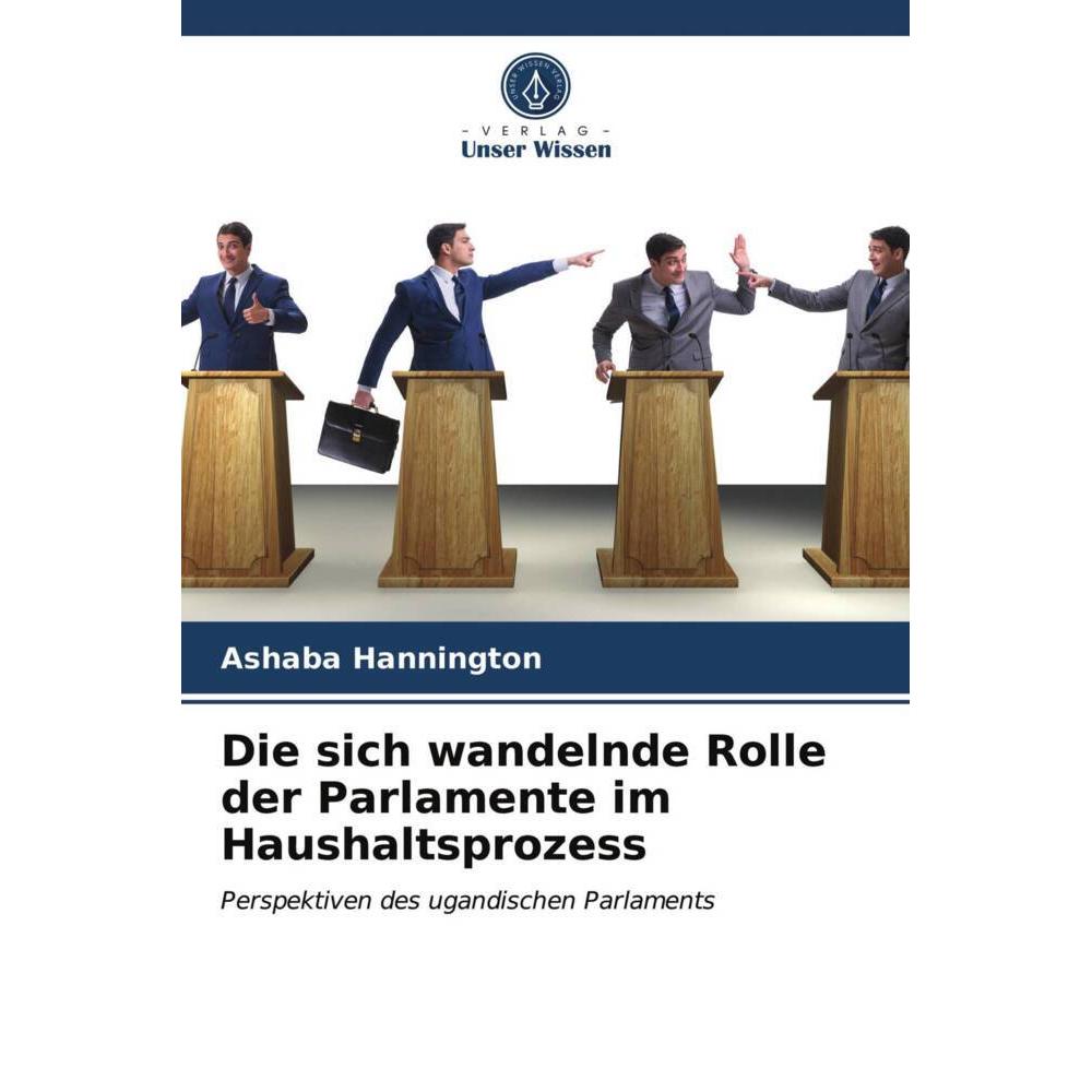 Die sich wandelnde Rolle der Parlamente im Haushaltsprozess, Fachbücher von Ashaba Hannington
