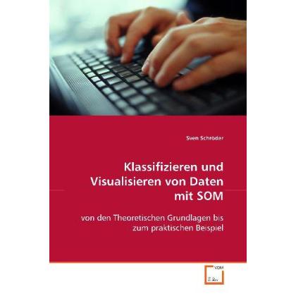 Klassifizieren und Visualisieren von Daten mit SOM, Fachbücher von Sven Schröder