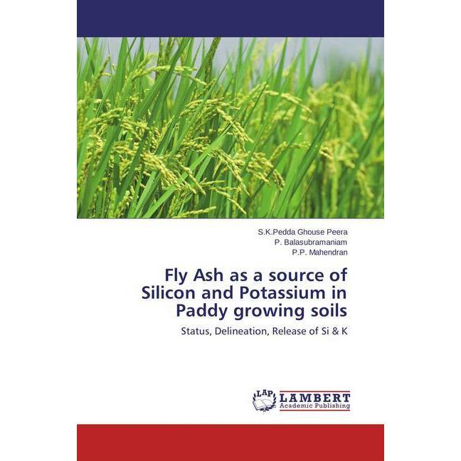 Fly Ash as a source of Silicon and Potassium in Paddy growing soils, Fachbücher von P. Balasubramaniam, S.K.Pedda Ghouse...