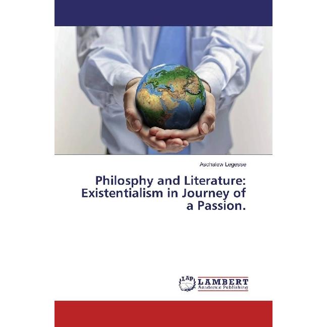 Philosphy and Literature: Existentialism in Journey of a Passion., Fachbücher von Aschalew Legesse