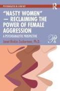 Produktbild "Nasty Women" - Reclaiming the Power of Female Aggression (Englisch, Janet Rivkin Zuckerman Ph.D., 2024)