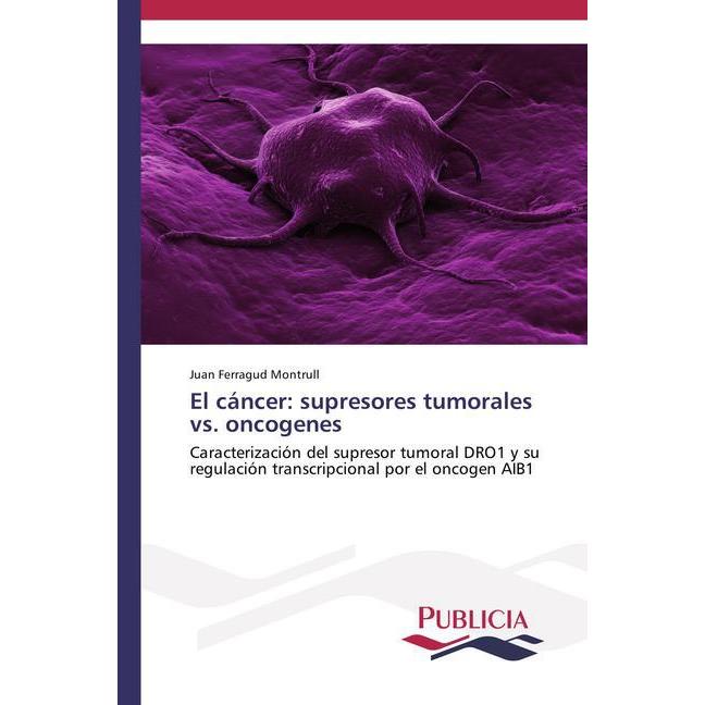 El cáncer: supresores tumorales vs. oncogenes, Fachbücher von Juan Ferragud Montrull