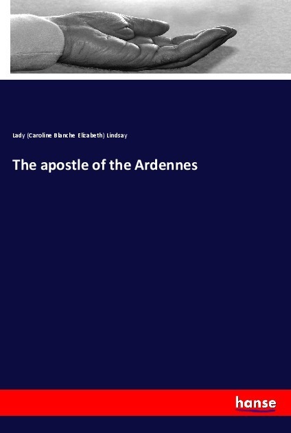 Produktbild The apostle of the Ardennes (Deutsch, Caroline B. E. Lindsay, 2018)