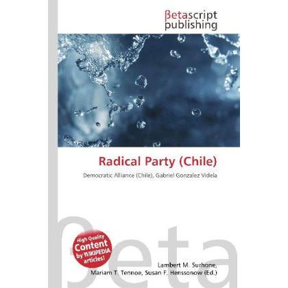 Radical Party (Chile), Fachbücher von Lambert M. Surhone, Mariam T. Tennoe, Susan F. Henssonow