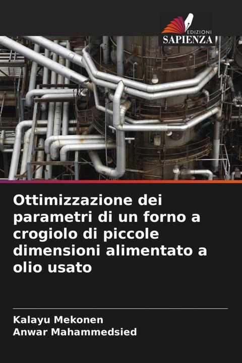 Actual product image Ottimizzazione dei parametri di un forno a crogiolo di piccole dimensioni alimentato a olio usato (Anwar Mahammedsied, Kalayu Mekonen, 2024)