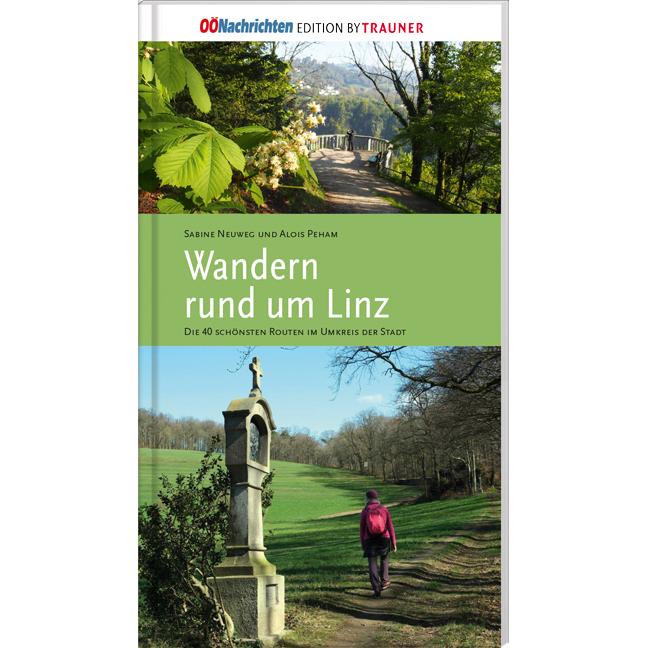Wandern rund um Linz, Ratgeber von Sabine Neuweg, Alois Peham