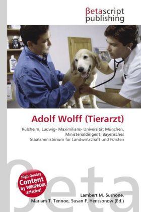 Produktbild Adolf Wolff (Tierarzt) (Lambert M. Surhone, Mariam T. Tennoe, Susan F. Henssonow, 2010)