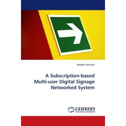 A Subscription-based Multi-user Digital Signage Networked System, Fachbücher von Kabilen Sornum