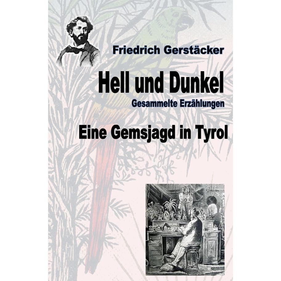 Hell und Dunkel. Eine Gemsjagd in Tyrol., Belletristik von Friedrich Gerstäcker