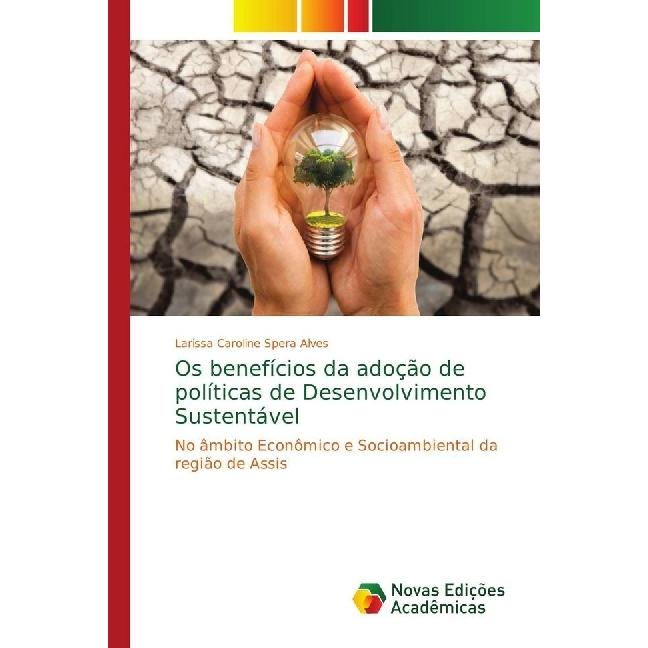 Os benefícios da adoção de políticas de Desenvolvimento Sustentável, Fachbücher von Larissa Caroline Spera Alves
