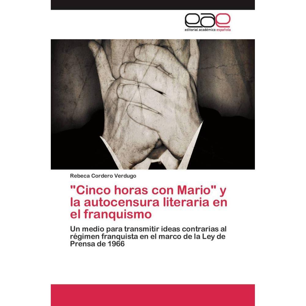 'Cinco horas con Mario' y la autocensura literaria en el franquismo, Fachbücher von Rebeca Cordero Verdugo