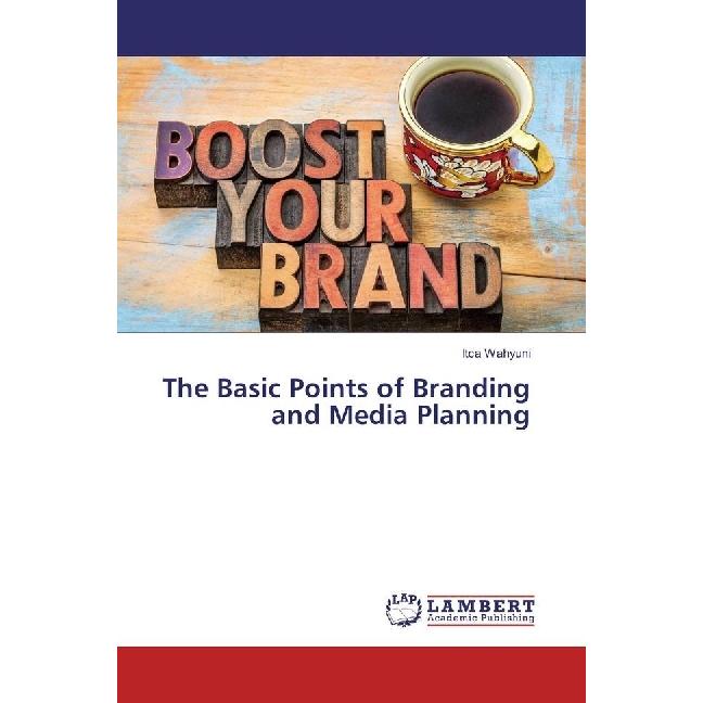 The Basic Points of Branding and Media Planning, Fachbücher von Itca Wahyuni