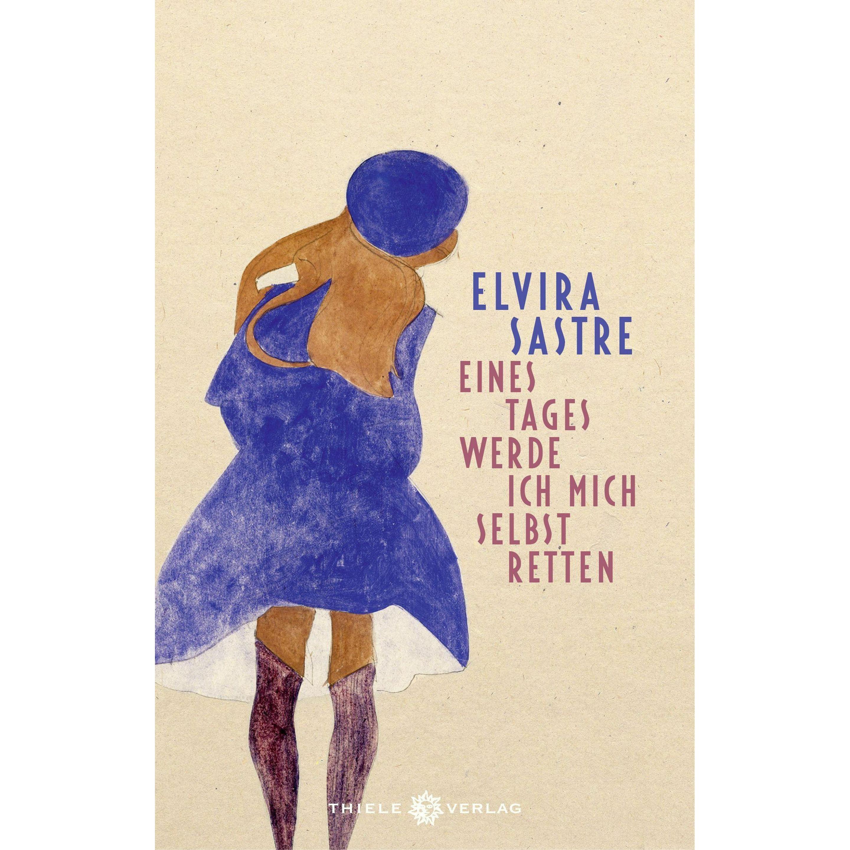Eines Tages werde ich mich selbst retten, Belletristik von Elvira Sastre, Anja Rüdiger