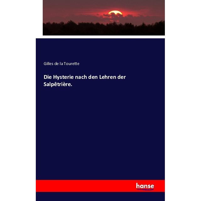 Die Hysterie nach den Lehren der Salpêtrière., Fachbücher von Gilles de la Tourette