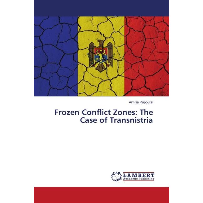 Frozen Conflict Zones: The Case of Transnistria, Fachbücher von Aimilia Papoutsi
