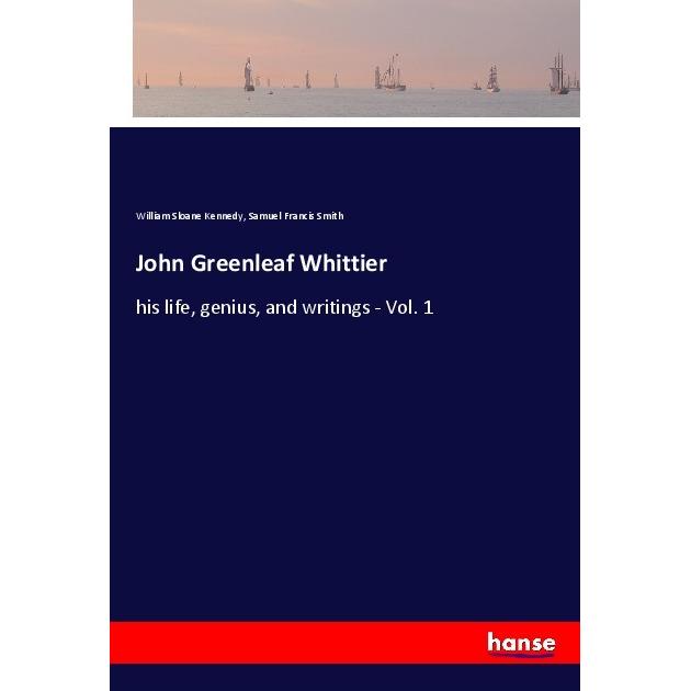 John Greenleaf Whittier, Belletristik von William Sloane Kennedy, Samuel Francis Smith
