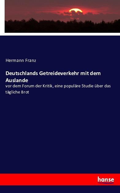 Produktbild Deutschlands Getreideverkehr mit dem Auslande (Deutsch, Hermann Franz, 2016)