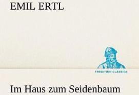 Produktbild Im Haus zum Seidenbaum (Deutsch, Emil Ertl, 2012)