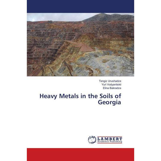 Heavy Metals in the Soils of Georgia, Fachbücher von Tengiz Urushadze, Elina Bakradze, Yuri Vodyanitskii