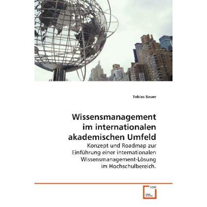 Wissensmanagement im internationalen akademischen Umfeld, Fachbücher von Tobias Bauer