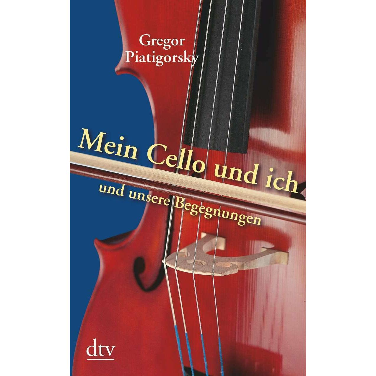 Mein Cello und ich und unsere Begegnungen, Sachbücher von Gregor Piatigorsky