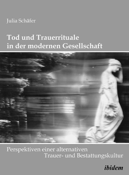 Produktbild Tod und Trauerrituale in der modernen Gesellschaft (Deutsch, Julia Schäfer, 2011)