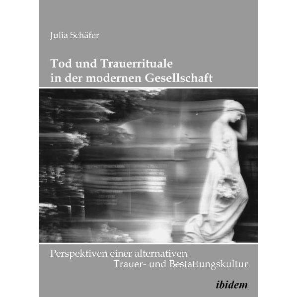 Tod und Trauerrituale in der modernen Gesellschaft, Fachbücher von Julia Schäfer