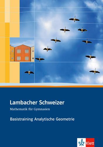 Produktbild Lambacher Schweizer. Sekundarstufe II. Basistraining Analytische Geometrie und lineare Algebra (Deutsch, Ernst Klett Verlag, 2013)