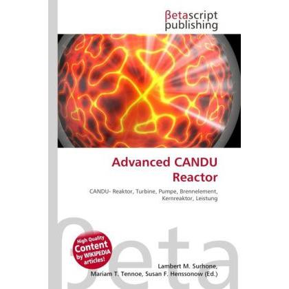 Advanced CANDU Reactor, Fachbücher von Lambert M. Surhone, Mariam T. Tennoe, Susan F. Henssonow