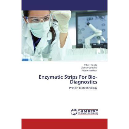 Enzymatic Strips For Bio-Diagnostics, Fachbücher von Anjum Gahlaut, Vikas Hooda, Ashish Gothwal