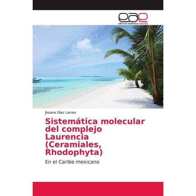 Sistemática molecular del complejo Laurencia (Ceramiales, Rhodophyta), Fachbücher von Jhoana Díaz Larrea