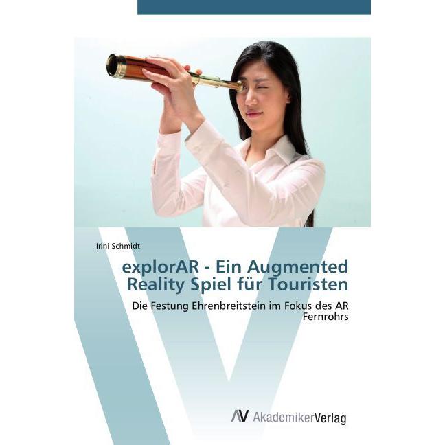 explorAR - Ein Augmented Reality Spiel für Touristen, Fachbücher von Irini Schmidt