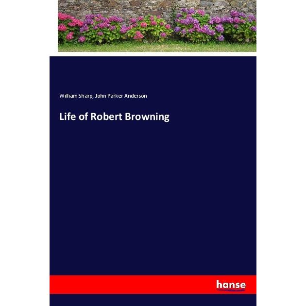 Life of Robert Browning, Belletristik von William Sharp, John Parker Anderson