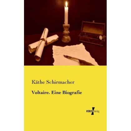 Voltaire. Eine Biografie, Sachbücher von Käthe Schirmacher
