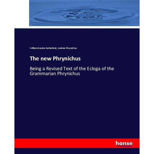 The new Phrynichus, Fachbücher von William Gunion Rutherford, Arabius Phrynichus