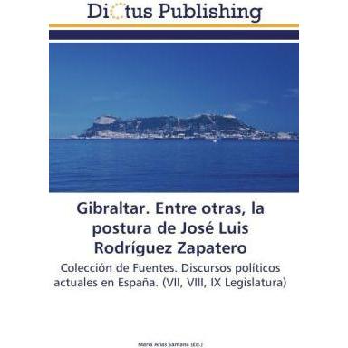 Gibraltar. Entre otras, la postura de José Luis Rodríguez Zapatero, Fachbücher von María Arias Santana