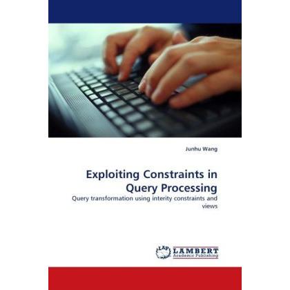 Exploiting Constraints in Query Processing, Fachbücher von Junhu Wang