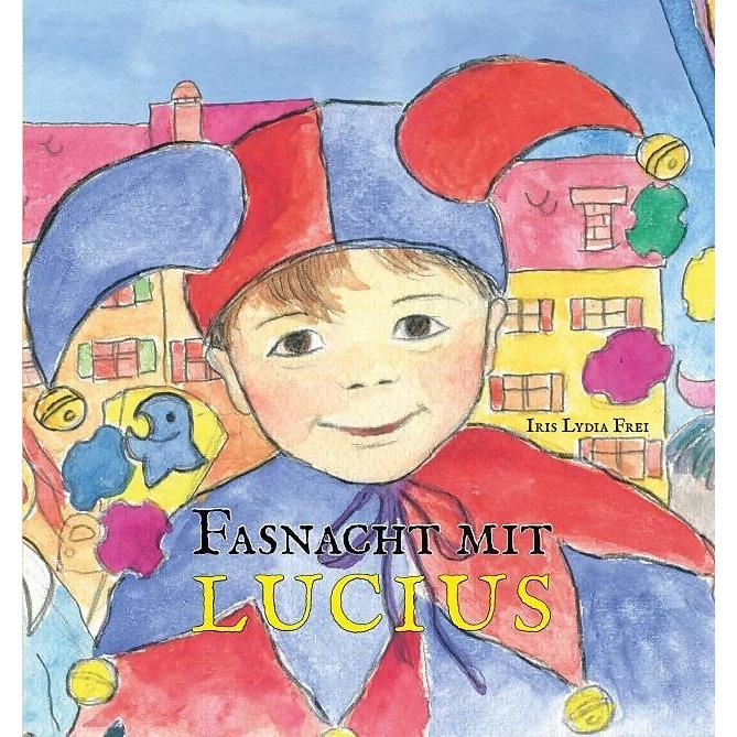 Fasnacht mit Lucius, Kinderbücher von Iris Lydia Frei