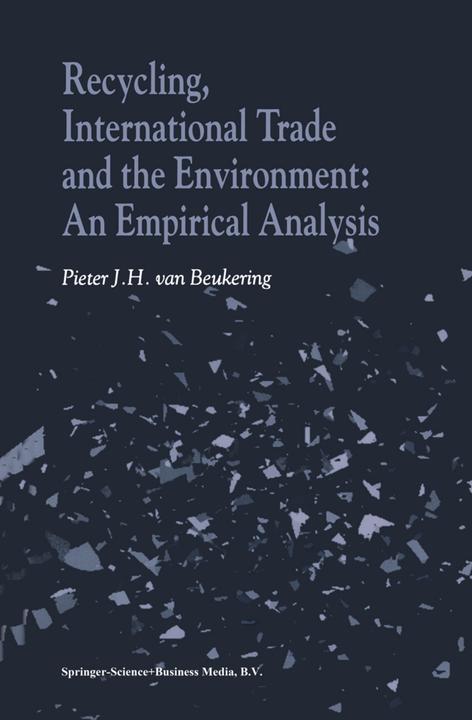 Recycling, International Trade and the Environment: An Empirical Analysis (Englisch, Pieter J. H. van Beukering, 2010)