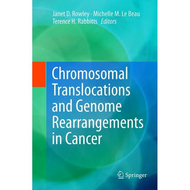 Chromosomal Translocations and Genome Rearrangements in Cancer, Fachbücher von Michelle M. Le Beau, Janet D. Rowley, Ter...