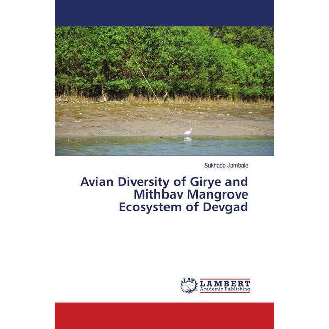 Avian Diversity of Girye and Mithbav Mangrove Ecosystem of Devgad, Fachbücher von Sukhada Jambale