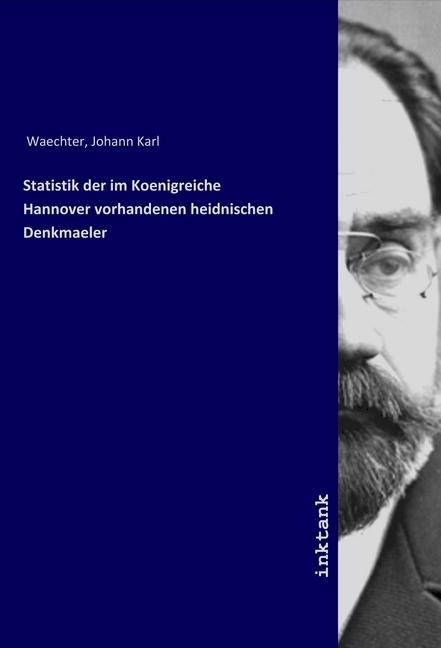 Produktbild Statistik der im Koenigreiche Hannover vorhandenen heidnischen Denkmaeler (Johann Karl Waechter, 2019)