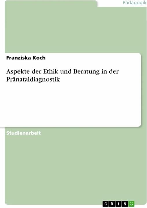 Produktbild Aspekte der Ethik und Beratung in der Pränataldiagnostik (Deutsch, Franziska Koch, 2017)