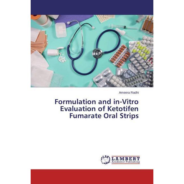 Formulation and in-Vitro Evaluation of Ketotifen Fumarate Oral Strips, Fachbücher von Ameera Radhi