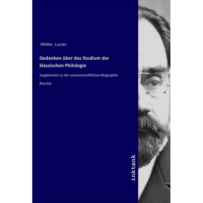 Gedanken über das Studium der klassischen Philologie, Fachbücher von Lucian Müller