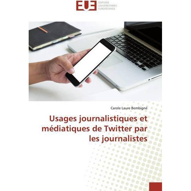 Usages journalistiques et médiatiques de Twitter par les journalistes, Fachbücher von Carole Laure Bembigné