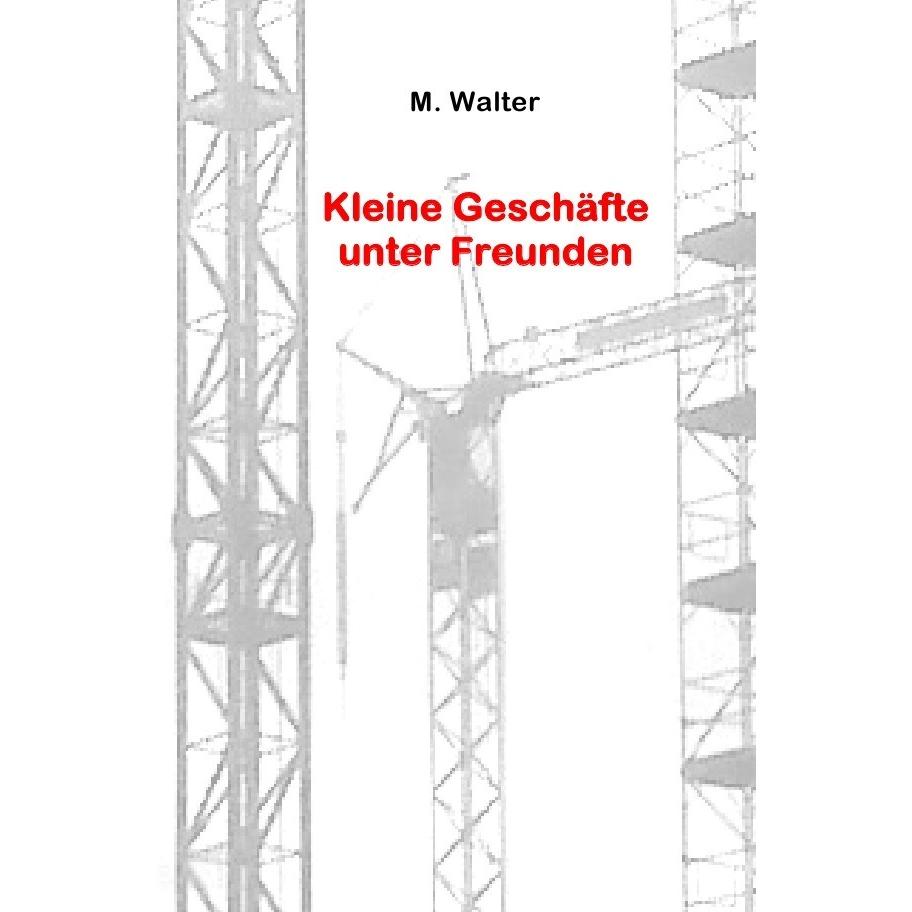 Kleine Geschäfte unter Freunden, Belletristik von M. Walter