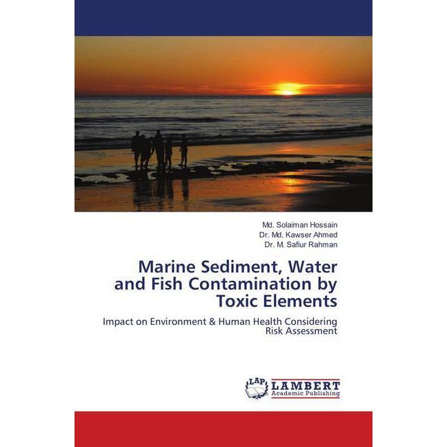Marine Sediment, Water and Fish Contamination by Toxic Elements, Fachbücher von M. Safiur Rahman, Kawser Ahmed, Md. Sola...