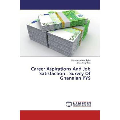 Career Aspirations And Job Satisfaction : Survey Of Ghanaian PYS, Ratgeber