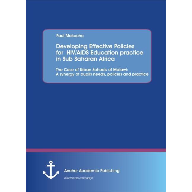 Developing Effective Policies for HIV/AIDS Education practice in Sub Saharan Africa: The Case of Urb, Fachbücher